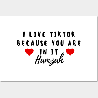 i love tiktok beacuse you are in it hamzah Posters and Art